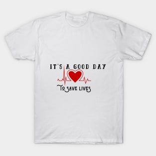 It's A Good Day To Save Lives T-Shirt